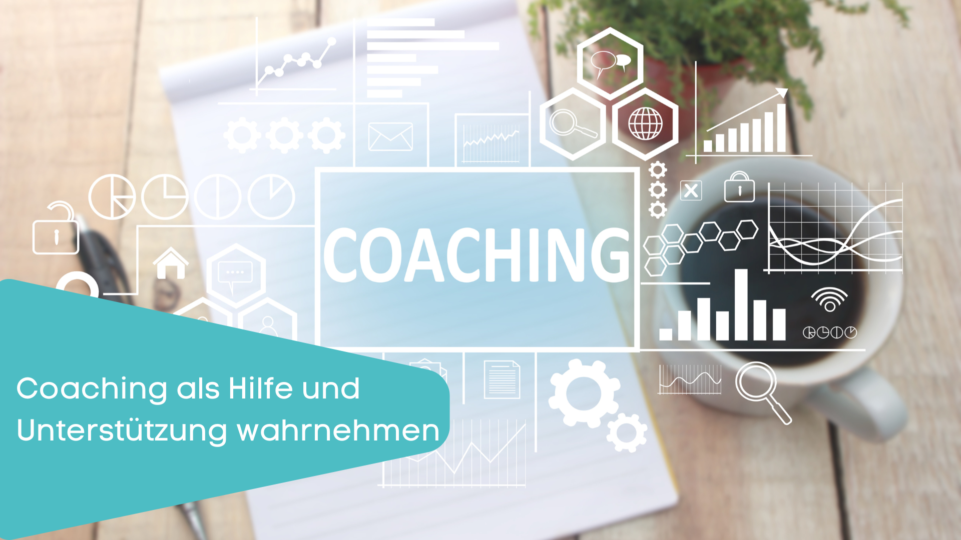 Coaching als Hilfe wahrnehmen Coaching als Hilfe wahrnehmen